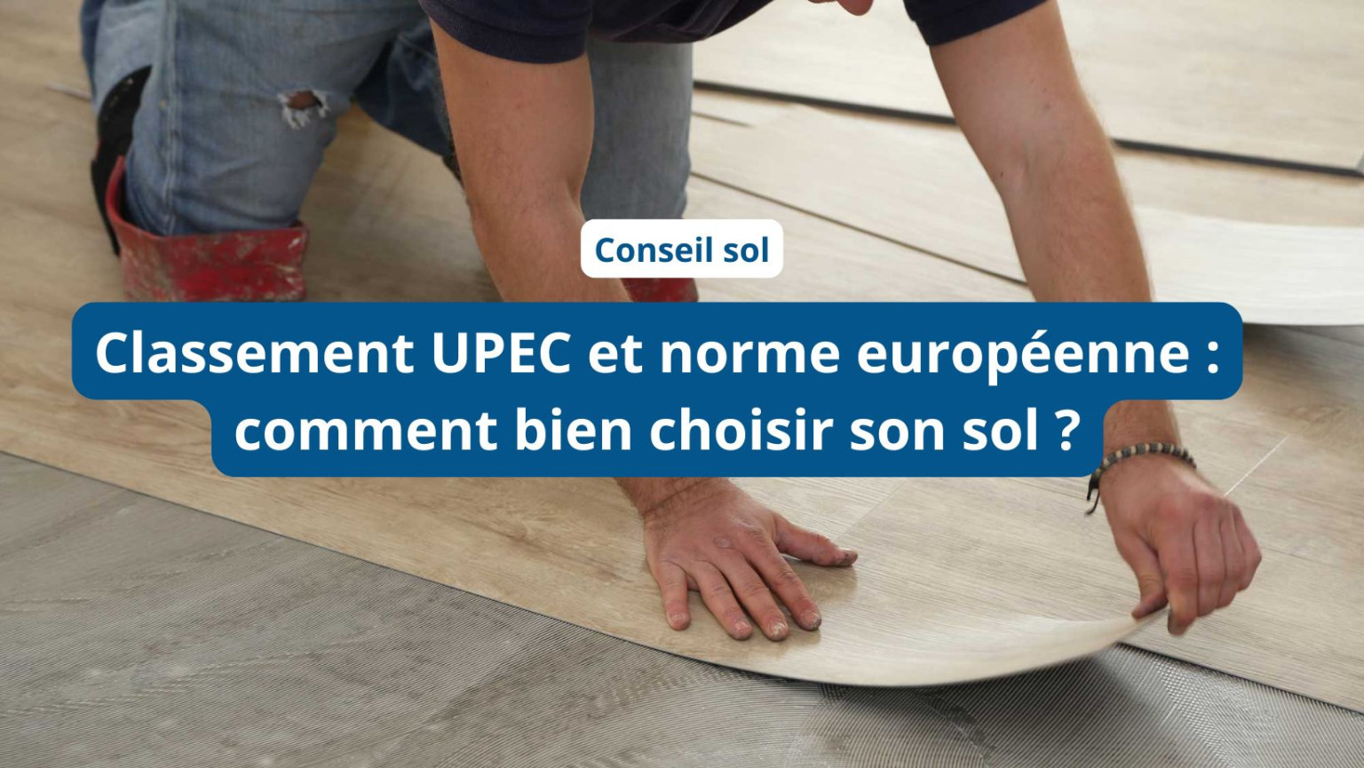 Classement UPEC et norme européenne comment bien choisir son sol — free download